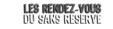 Les Rendez-vous du Sans Réserve
